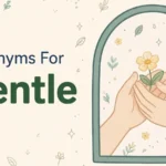Illustration card with the words Synonyms For Gentle beside soft hands gently holding a yellow flower in an arch window